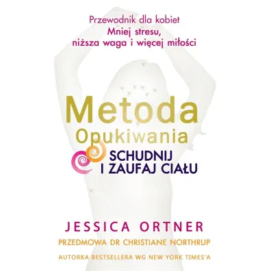 METODA OPUKIWANIA. SCHUDNIJ I ZAUFAJ CIA�U - Jessica Ortner