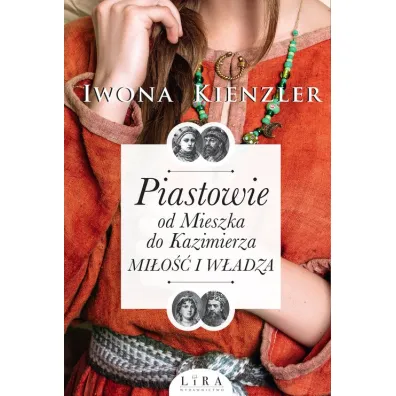 Piastowie od Mieszka do Kazimierza. Mi�o�� i w�adza. Wielkie Litery - Iwona Kienzler