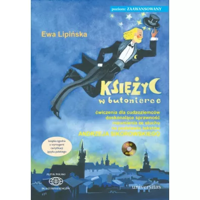 Ksi�yc w butonierce. �wiczenia dla cudzoziemc�w doskonal�ce sprawno�� rozumienia ze s�uchu na podstawie tekst�w Andrzeja Sikorowskiego (B2, C1, C2) - Ewa Lipi�ska