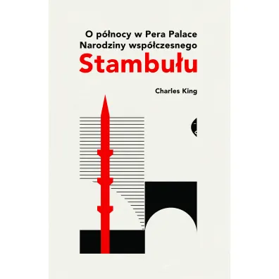 O p�nocy w Pera Palace. Narodziny wsp�czesnego Stambu�u - Charles King