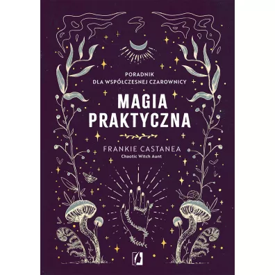 Magia praktyczna. Poradnik dla wsp�czesnej czarownicy - Frankie Castanea