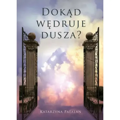 Dok�d w�druje dusza? - Katarzyna Patalan