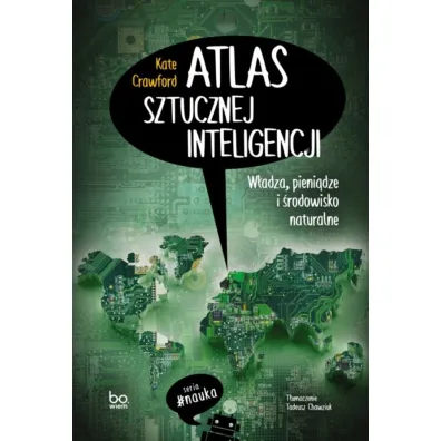 Atlas sztucznej inteligencji. W�adza, pieni�dze i �rodowisko naturalne - Kate Crawford