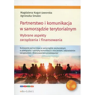 Partnerstwo i komunikacja w samorz�dzie terytor. - Magdalena Kogut-Jaworska, Agnieszka Smalec