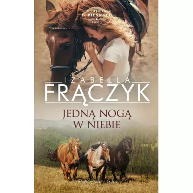 Jedn� nog� w niebie. Stajnia w Pie�kach. Tom 3 - Izabella Fr�czyk