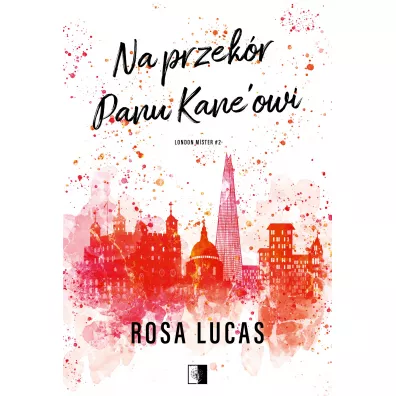 Na przek�r panu Kane'owi. London Mister. Tom 2 - Rosa Lucas