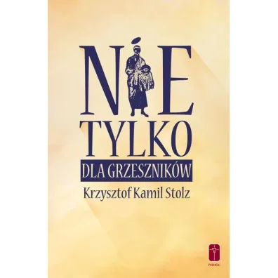 Nie tylko dla grzesznik�w - Krzysztof Kamil Stolz