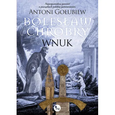 Boles�aw Chrobry. Wnuk - Antoni Go�ubiew