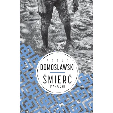 �mier� w Amazonii - Artur Domos�awski