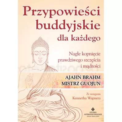 Przypowieci buddyjskie dla kadego nage kopnicie prawdziwego szczcia i mdroci - Mistrz Guojun, Ajahn Brahm