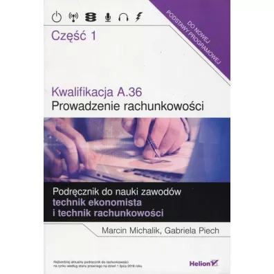Kwalifikacja A.36. Prowadzenie rachunkowo�ci. Podr�cznik do nauki zawod�w technik ekonomista i technik - Gabriela Piech, Marcin Michalik