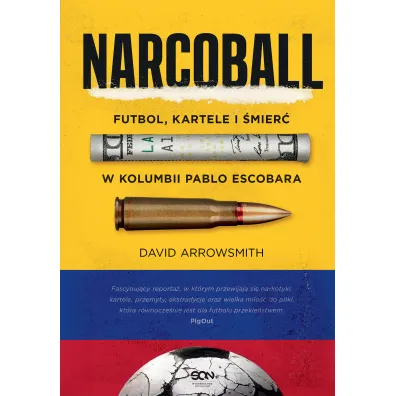 Narcoball. Futbol, kartele i �mier� w Kolumbii Pablo Escobara - David Arrowsmith