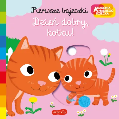 Dzie dobry, kotku! Akademia Mdrego Dziecka. Pierwsze bajeczki