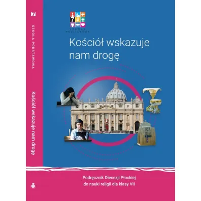 Ko�ci� wskazuje nam drog�. Podr�cznik Diecezji P�ockiej do nauki religii dla klasy 7 szko�y podstawowej - Micha� Ma�ek, Mariusz Czy�ewski, Dorota Kornacka, Micha� Polny, Maciej Bartnikowski, Krzysztof Patejuk, Rafa� Bednarczyk