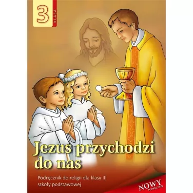 Jezus przychodzi do nas 3. Podr�cznik do religii dla klasy trzeciej szko�y podstawowej