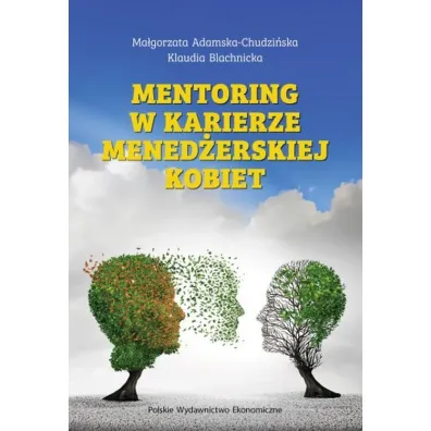 Mentoring w karierze mened�erskiej kobiet - Ma�gorzata Adamska-Chudzi�ska, Klaudia  Blachnicka