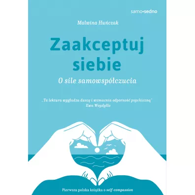 Zaakceptuj siebie. O sile samowspczucia - Malwina Huczak