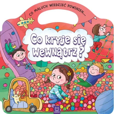 Co maluch wiedzie� powinien. Co kryje si� wewn�trz?