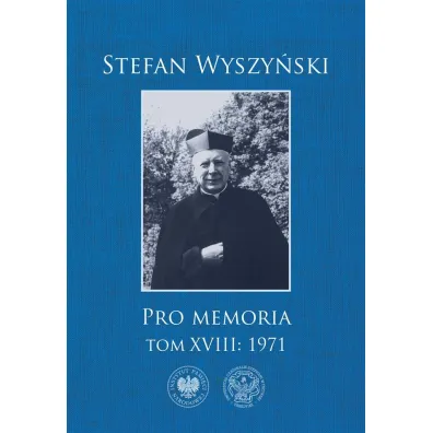 Pro Memoria 1971 Tom 18. - Stefan Wyszy�ski, Monika  Wi�niewska