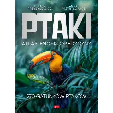 Ptaki. Atlas Encyklopedyczny - Anna Przyby�owicz, �ukasz Przyby�owicz