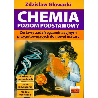Chemia. Poziom podstawowy. Zestawy zada� przygotowuj�ce do nowej matury - Zdzis�aw G�owacki