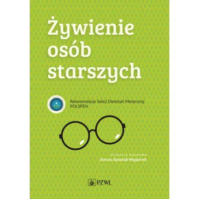 �ywienie os�b starszych. Rekomendacje Sekcji Dietetyki Medycznej POLSPEN - Dorota Szostak-W�gierek