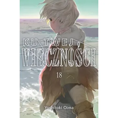 Ku twej wieczno�ci. Tom 18 - Yoshitoki Oima