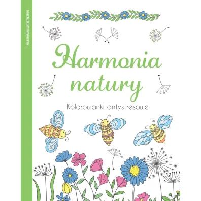 Harmonia natury. Kolorowanki antystresowe