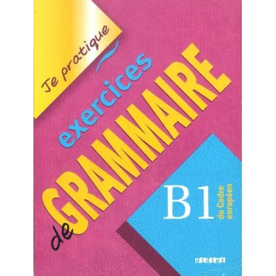 Je pratique exercices de grammaire B1 - Christian Beaulieu