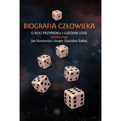 Biografia cz�owieka. O roli przypadku i ludzkim losie rozmawiaj� Jan Kieniewicz i ksi�dz Stanis�aw Rabiej - Jan Kieniewicz, Stanis�aw Rabiej