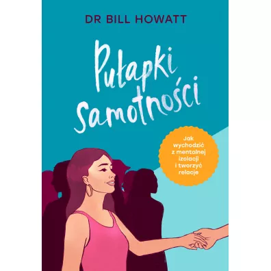 Puapki samotnoci. Jak wychodzi z mentalnej izolacji i tworzy relacje - Bill Howatt
