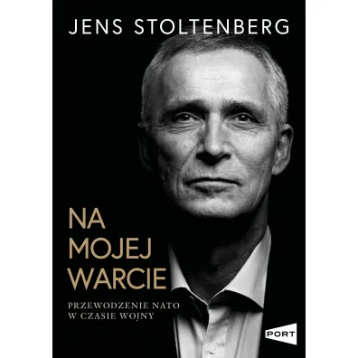 Na mojej warcie. Przewodzenie NATO w czasie wojny - Jens Stoltenberg