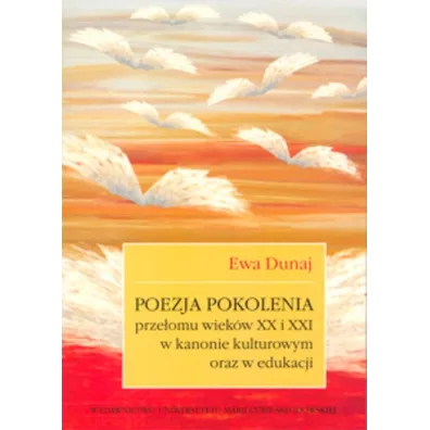 Poezja pokolenia prze�omu wiek�w XX i XXI w kanoni - Ewa Dunaj