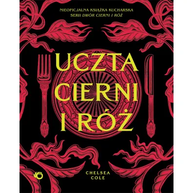 Uczta cierni i r�. Nieoficjalna ksi��ka kucharska serii Dw�r cierni i r� - Chelsea Cole