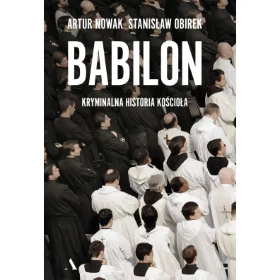 Babilon. Kryminalna historia ko�cio�a - Stanis�aw Obirek, Artur Nowak
