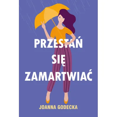 Przesta� si� zamartwia� - Joanna Godecka