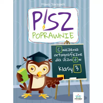 Pisz poprawnie. Klasa 3. �wiczenia ortograficzne dla uczni�w - Maria Jarz�bek