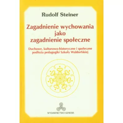 Zagadnienie wychowania jako zagadnienie spo�eczne - Rudolf Steiner