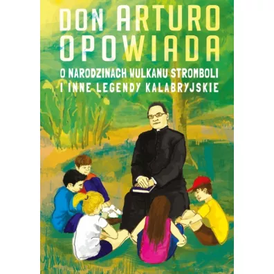 Don Arturo opowiada o narodzinach wulkanu Stromboli i inne legendy kalabryjskie - Artur J Katolo