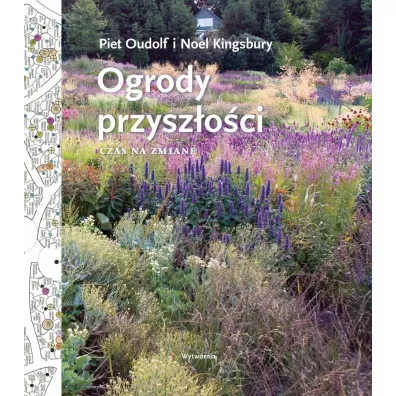 Ogrody przysz�o�ci. Czas na zmian� - Noel Kingsbury, Piet Oudolf