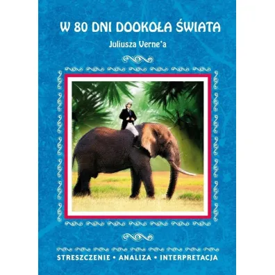 W 80 dni dooko�a �wiata Juliusza Verne'a. Streszczenie, analiza, interpretacja - Anna Milewska