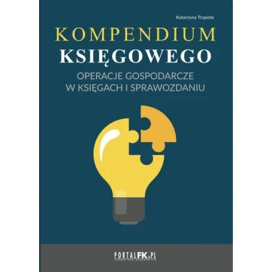 Kompendium ksi�gowego. Operacje gospodarcze w ksi�gach i sprawozdaniu - Katarzyna Trzpio�a