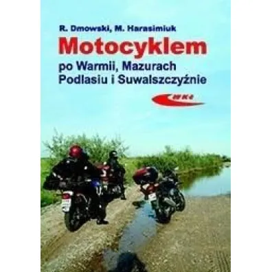 Motocyklem po Warmii, Mazurach, Podlasiu i... - Rafa� Dmowski, Marek  Harasimuk