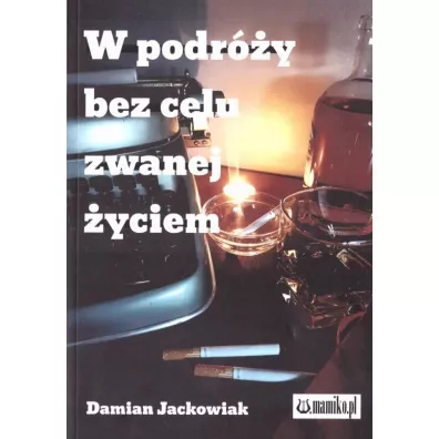 W podr�y bez celu zwanej �yciem - Damian Jackowiak