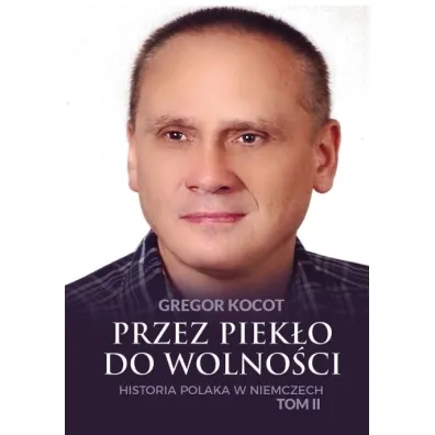 Przez piek�o do wolno�ci. Historia Polaka w Niemczech. Tom 2 - Gregor  Kocot