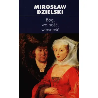 B�g, wolno��, w�asno�� - Miros�aw Dzielski