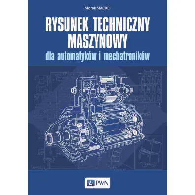Rysunek techniczny maszynowy dla automatyk�w i mechatronik�w - Marek  Macko