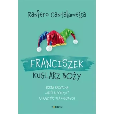 Franciszek. Kuglarz Bo�y - Cantalamessa Raniero