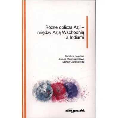 R�ne oblicza Azji - mi�dzy Azj� Wschodni� a Indiami - Joanna Marsza�ek-Kawa, Marcin G�rnikiewicz