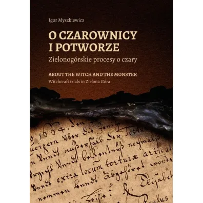 O czarownicy i potworze. Zielonog�rskie procesy o czary - Igor  Myszkiewicz
